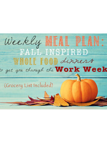Weeklly Meal Plan: Fall Inspired Whole Food Dinners