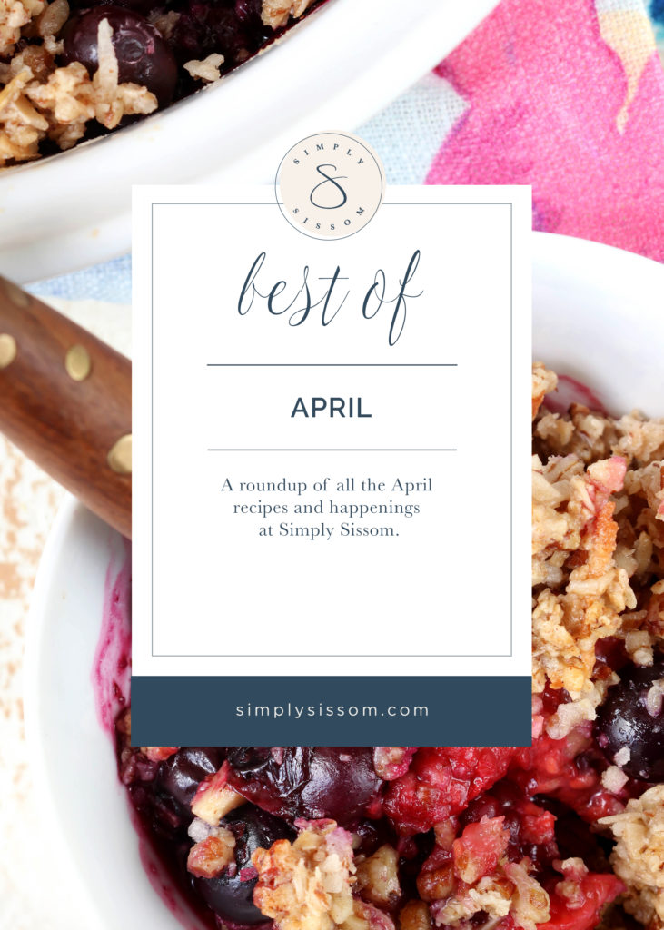 Best of April, a round-up of April recipes and happenings at Simply Sissom.